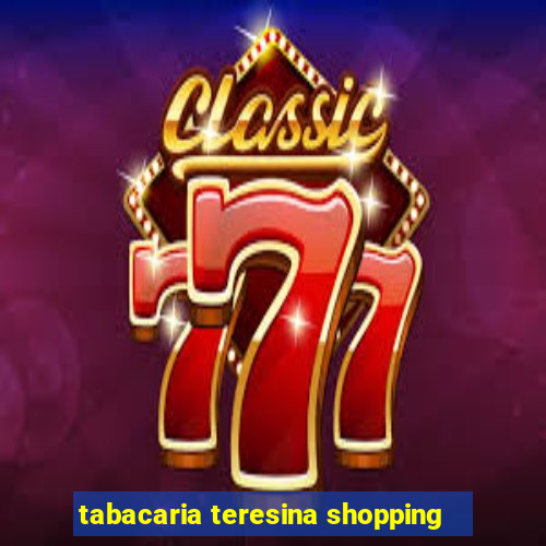 tabacaria teresina shopping